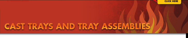 Cast Trays and Tray Assemblies